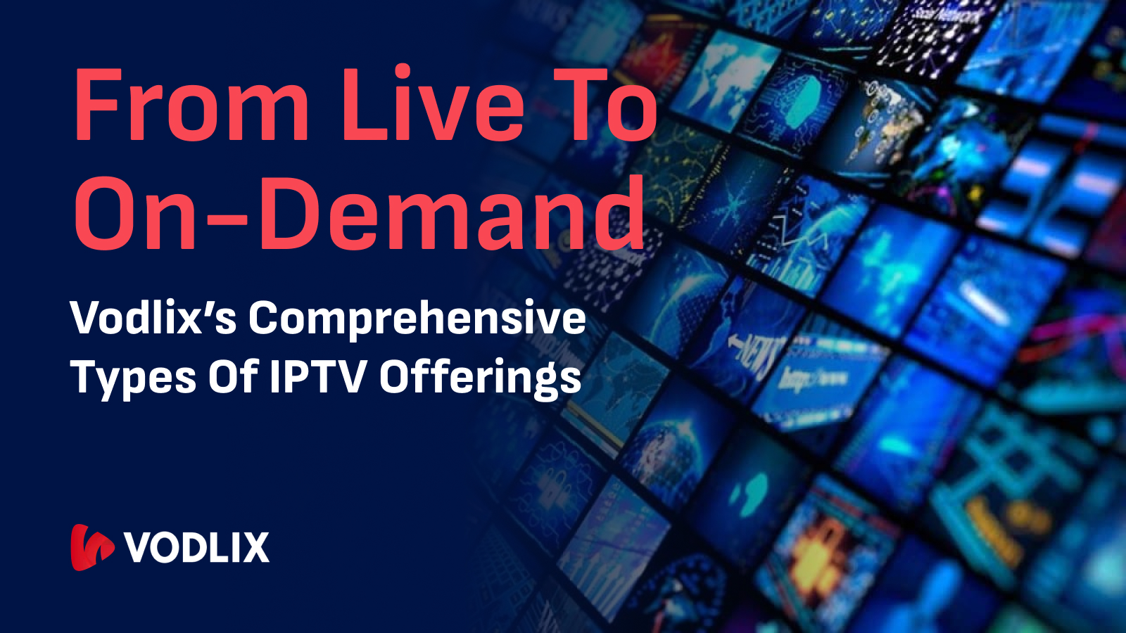From Live to On-Demand: Vodlix’s Comprehensive Types of IPTV Offerings